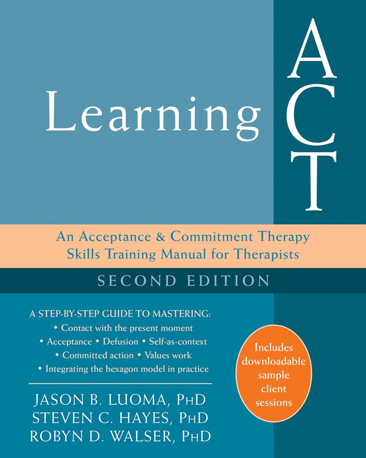 learning act an acceptance and commitment therapy skills training manual for therapists 2nd edition jason b.