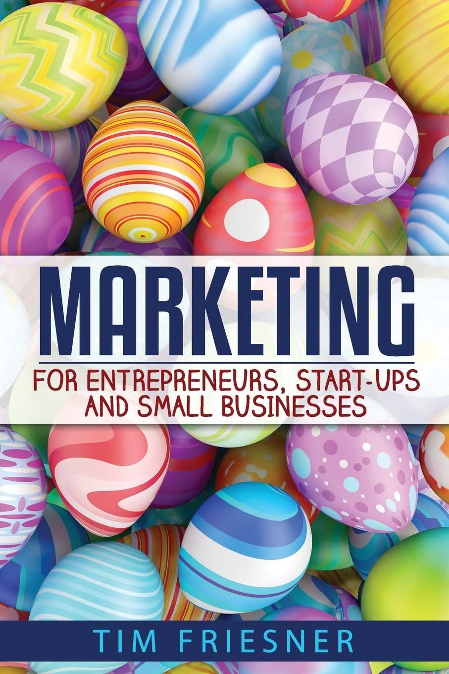 marketing for entrepreneurs start ups and small businesses 1st edition tim friesner 1979440786, 978-1979440783