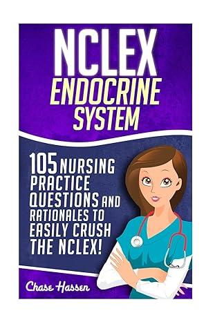 nclex endocrine system 105 nursing practice questions and rationales to easily crush the nclex 1st edition