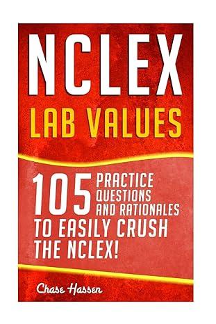 nclex lab values 105 nursing practice questions and rationales to easily crush the nclex 1st edition chase