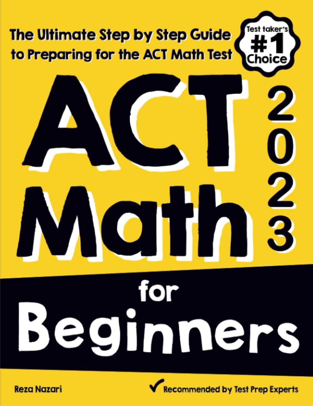 act math for beginners the ultimate step by step guide to preparing for the act math test 1st edition reza