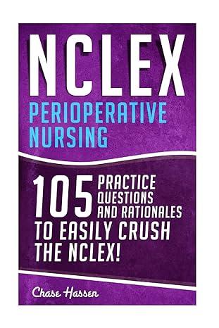 nclex perioperative nursing 105 practice questions and rationales to easily crush the nclex 1st edition chase