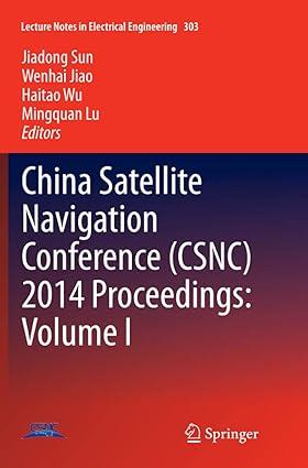 china satellite navigation conference csnc 2014 proceedings volume i 1st edition jiadong sun, wenhai jiao,