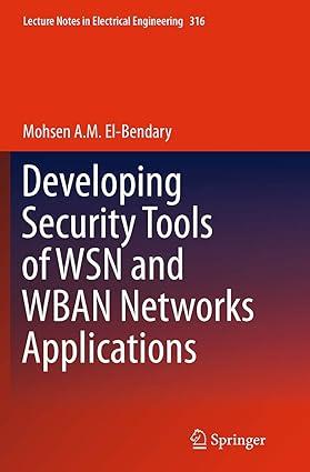 developing security tools of wsn and wban networks applications 1st edition mohsen a. m. el-bendary