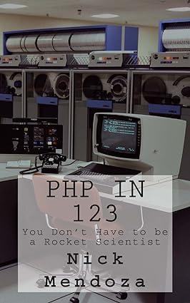 php in 123 you dont have to be a rocket scientist 1st edition nick mendoza (author) 978-1494719326