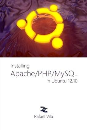 installing apache php and mysql in ubuntu 1210 1st edition mr. rafael vila, mrs. estella vila-vega