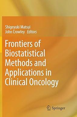 frontiers of biostatistical methods and applications in clinical oncology 1st edition shigeyuki matsui, john