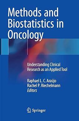 methods and biostatistics in oncology understanding clinical research as an applied tool 1st edition raphael.