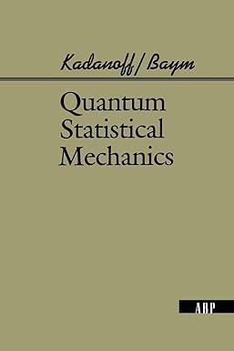 quantum statistical mechanics 1st edition leo p. kadanoff 020141046x, 978-0201410464