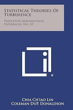 statistical theories of turbulence princeton aeronautical paperbacks no. 10 1st edition chia ch lin, coleman