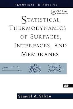 statistical thermodynamics of surfaces interfaces and membranes 1st edition samuel safran 0813340799,