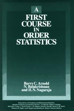 a first course in order statistics 1st edition barry c. arnold, n. balakrishnan, h. n. nagaraja 0471574163,