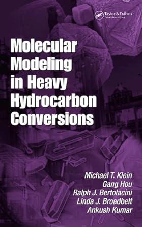 molecular modeling in heavy hydrocarbon conversions 1st edition michael t. klein, gang hou, ralph bertolacini