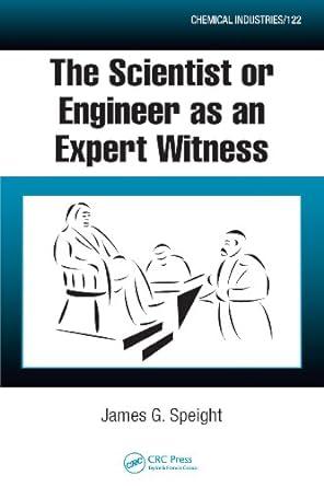 the scientist or engineer as an expert witness 1st edition james g speight 1420052586, 978-1420052589