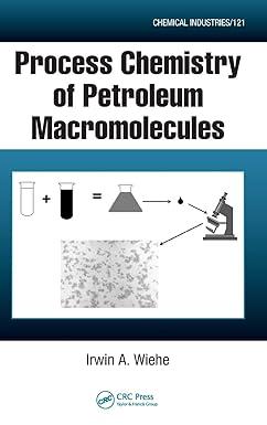 process chemistry of petroleum macromolecules 1st edition irwin a. wiehe 036757750x, 978-0367577506
