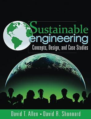 sustainable engineering concepts design and case studies 1st edition david allen, david shonnard 0132756544,