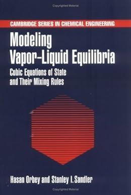 modeling vapor liquid equilibria cubic equations of state and their mixing rules 1st edition hasan orbey,