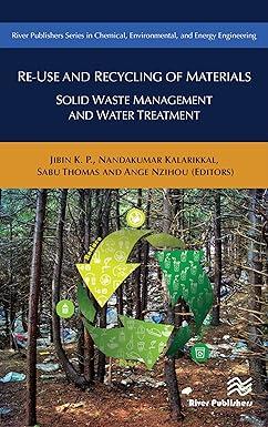 re use and recycling of materials solid waste management and water treatment 1st edition ange nzihou, sabu