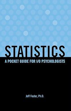 statistics a pocket guide for i o psychologists 1st edition jeff foster, ph.d. 0988928655, 978-0988928657