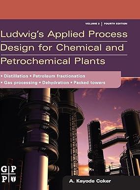 ludwigs applied process design for chemical and petrochemical plants volume 2 4th edition a. kayode coker