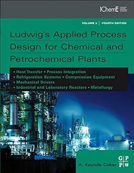 ludwigs applied process design for chemical and petrochemical plants volume 3 4th edition a. kayode coker