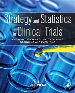 strategy and statistics in clinical trials a non statisticians guide to thinking designing and executing 1st