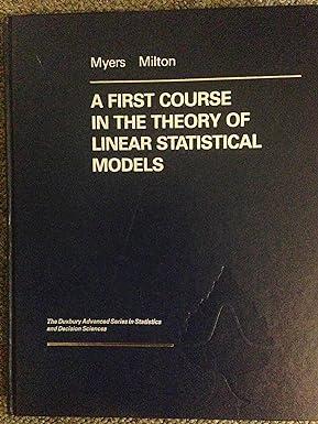 a first course in the theory of linear statistical models 1st edition raymond h. myers, janet s. milton