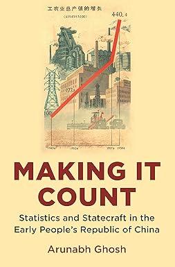 making it count statistics and statecraft in the early peoples republic of china 1st edition arunabh ghosh