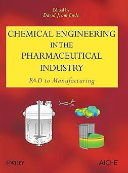 chemical engineering in the pharmaceutical industry r and d to manufacturing 1st edition david j. am ende