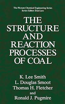 the structure and reaction processes of coal 1st edition k.lee smith, l.douglas smoot, thomas h. fletcher,