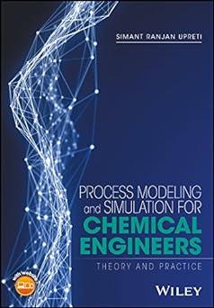 process modeling and simulation for chemical engineers theory and practice 1st edition simant r. upreti