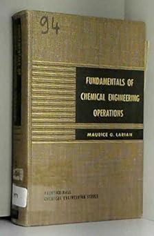 fundamentals of chemical engineering operations 1st edition maurice g. larian b009b1w8sg, 978-2547124785
