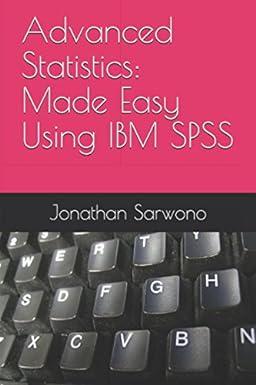 advanced statistics made easy using ibm spss 1st edition jonathan sarwono 1973192748, 978-1973192749
