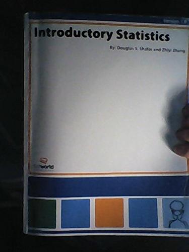 introductory statistics 1st edition douglas s. shafer and zhiyi zhang 1453344853, 978-1453344859