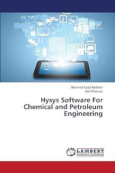 hysys software for chemical and petroleum engineering 1st edition ahmmed saadi ibrahem, aref wazwaz