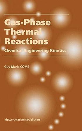 gas phase thermal reactions chemical engineering kinetics 1st edition guy-marie côme 1402000499,