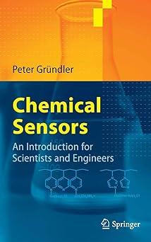 chemical sensors an introduction for scientists and engineers 1st edition peter gründler 3540457429,