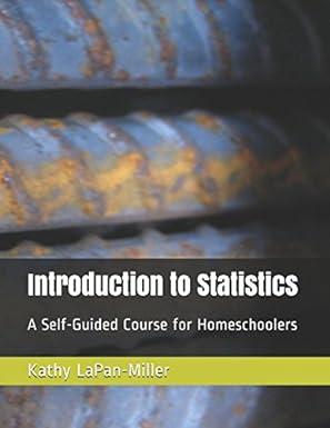 introduction to statistics a self guided course for homeschoolers 1st edition kathy lapan-miller 1981098003,