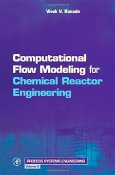 computational flow modeling for chemical reactor engineering 1st edition vivek v. ranade 0125769601,