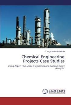 chemical engineering projects case studies using aspen plus aspen dynamics and aspen energy analyzer 1st