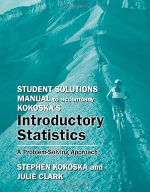 student solutions manual for introductory statistics 1st edition stephen kokoska 1429242817, 978-1429242813