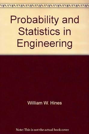 probability and statistics in engineering 4th edition william w. hines 9812530215, 978-9753000765