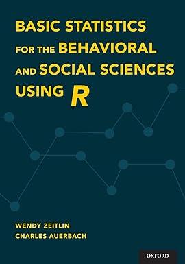 basic statistics for the behavioral and social sciences using r 1st edition wendy zeitlin, charles auerbach