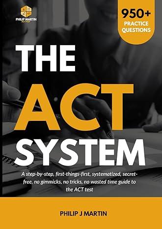 the act system a step by step first things first systematized secret free no gimmicks no tricks no wasted