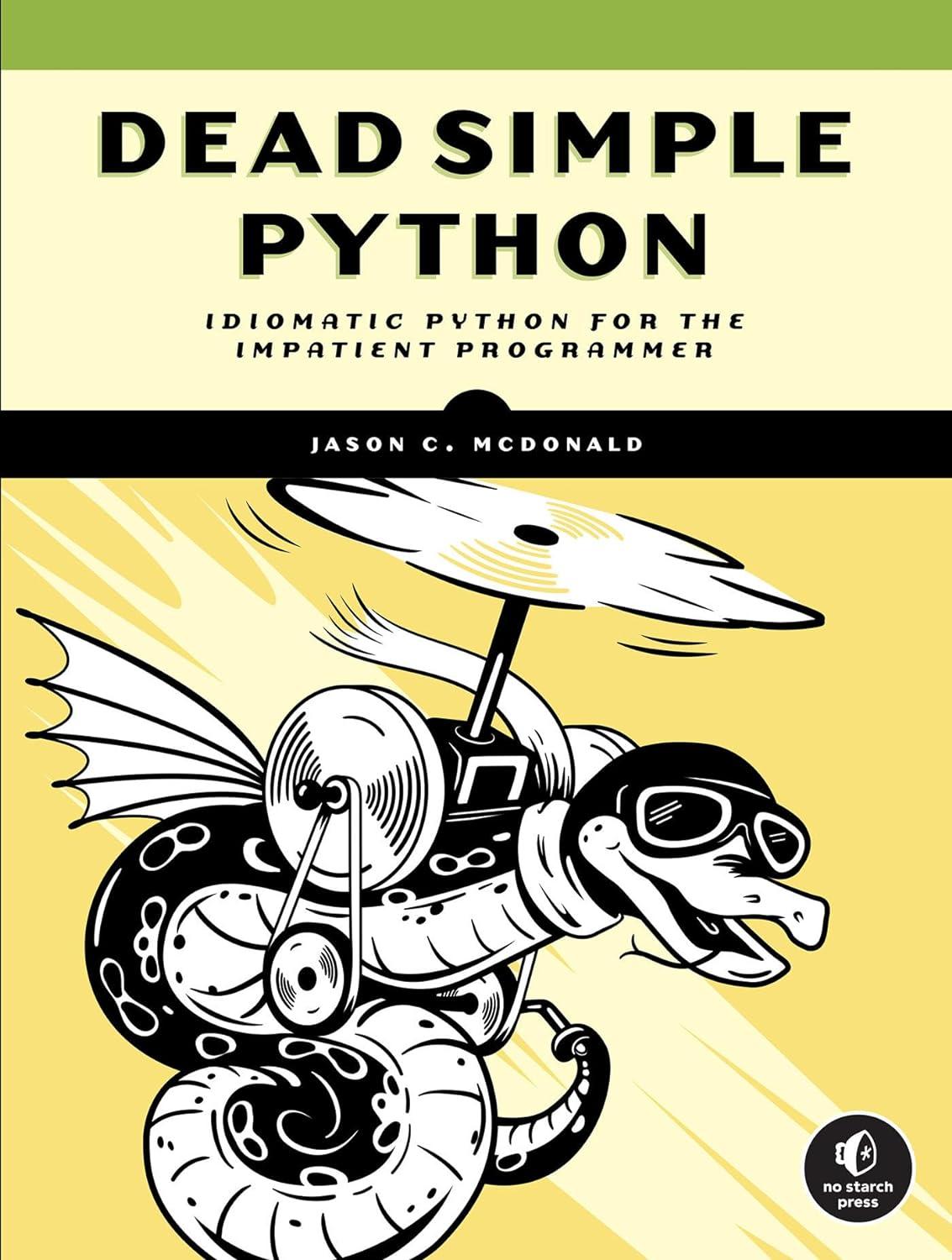 dead simple python idiomatic python for the impatient programmer 1st edition jason c mcdonald 1718500920,