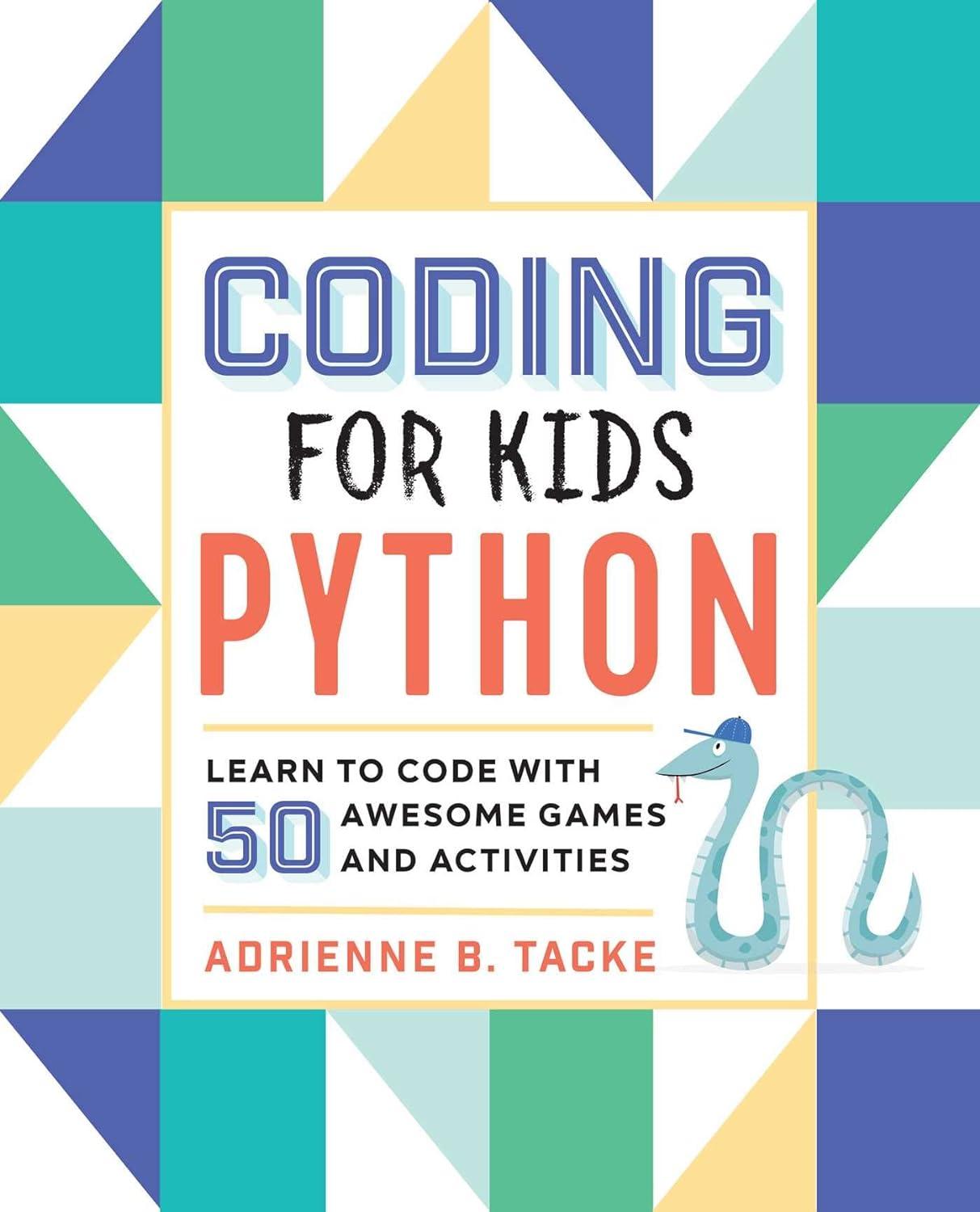 coding for kids python learn to code with 50 awesome games and activities 1st edition adrienne tacke