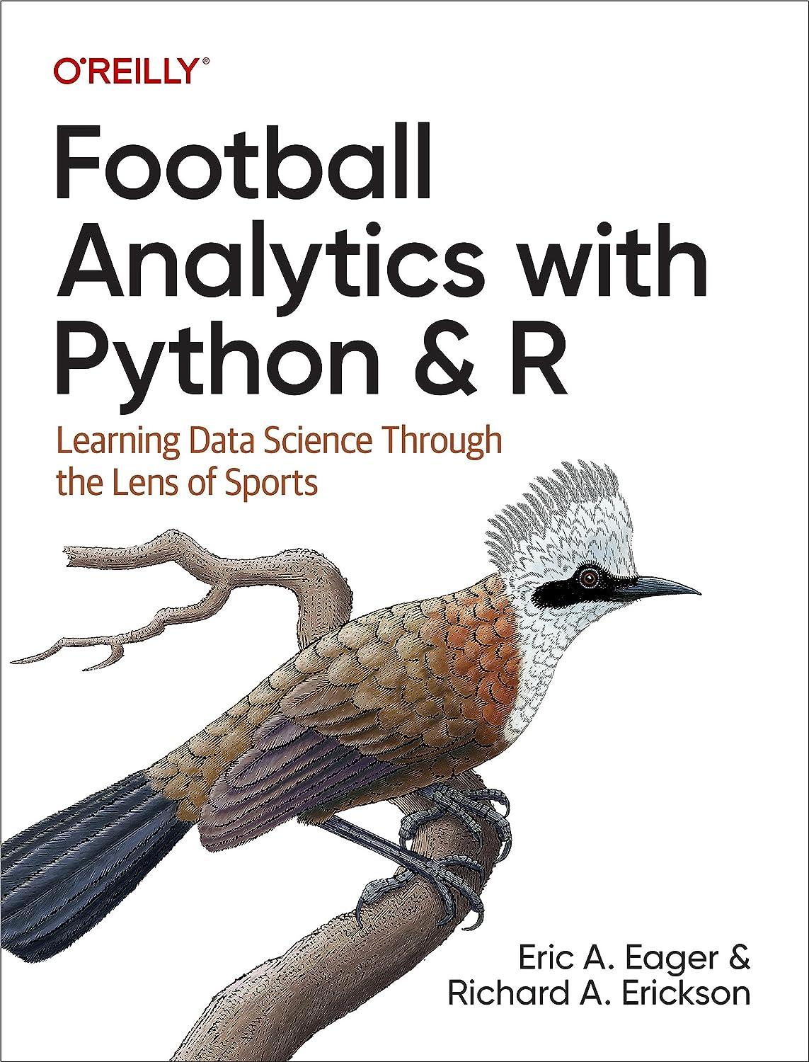 football analytics with python  r learning data science through the lens of sports 1st edition eric eager,