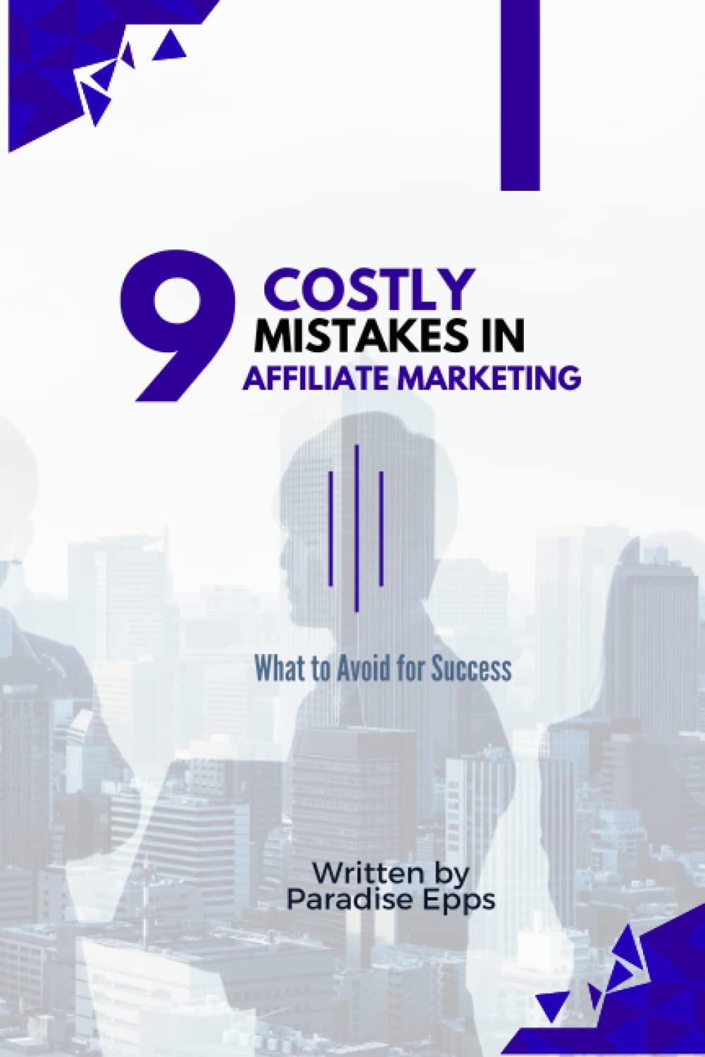 9 costly mistakes in affiliate marketing what to avoid for success 1st edition paradise epps b0c12p642d,