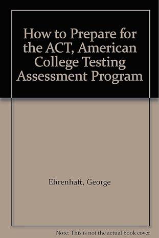 how to prepare for the act american college testing assessment program 1991 edition george ehrenhaft, allan