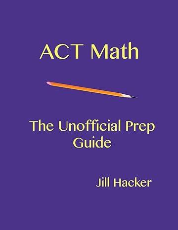 act math the unofficial prep guide 1st edition jill hacker 069295807x, 978-0692958070